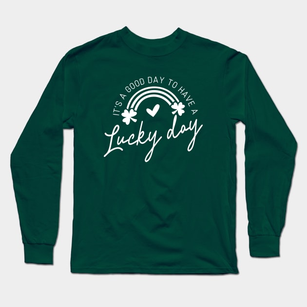 It's A Good Day To Have A Lucky Day (white text) Long Sleeve T-Shirt by KayBee Gift Shop